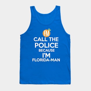 Call The Police Because I'm Floridaman Tank Top